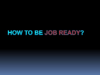 Quick Tips To Make Yourself Job Ready.