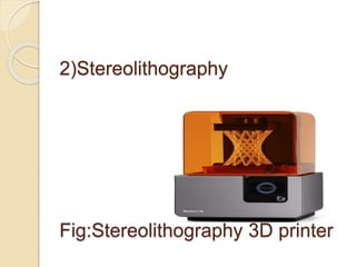 2)Stereolithography
Fig:Stereolithography 3D printer
 