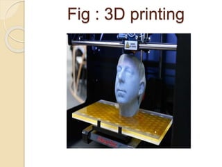 Fig : 3D printing
 