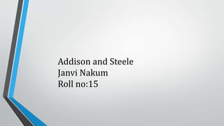 Addison and Steele
Janvi Nakum
Roll no:15
 