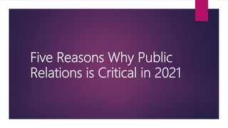 Five Reasons Why Public
Relations is Critical in 2021
 