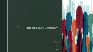 z
Bengali Speech Community
Name:
Id:
Sce:
 