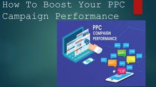 How To Boost Your PPC
Campaign Performance
 