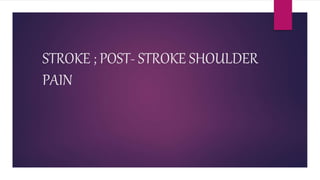 STROKE ; POST- STROKE SHOULDER
PAIN
 