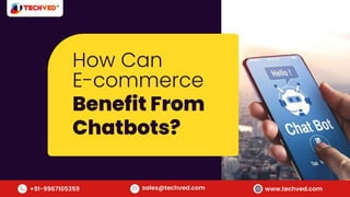 How Can E-Commerce Benifit From Chatbots?