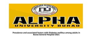 Prevalence and associated factors with Diabetes mellitus among adults in
Burao General Hospital 2021
 