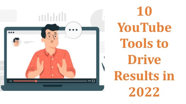 10
YouTube
Tools to
Drive
Results in
2022
 