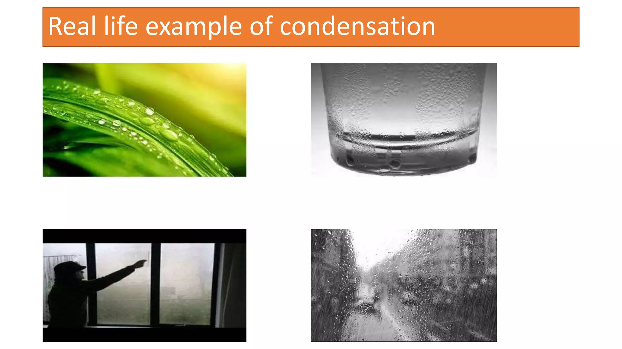 Real life example of condensation
 
