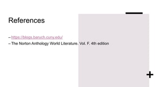References
– https://blogs.baruch.cuny.edu/
– The Norton Anthology World Literature. Vol. F. 4th edition
 