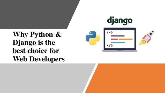 Why Python &
Django is the
best choice for
Web Developers
 