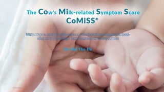 https://www.nestlehealthscience.com/health-management/food-
allergy/milk-allergy-hcp/diagnosing-cmpa/comiss
Bs.Nhữ Thu Hà
7/14/2022 1
 