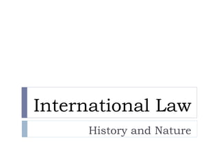 International Law
History and Nature
 