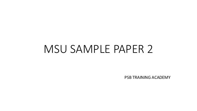 MSU SAMPLE PAPER 2
PSB TRAINING ACADEMY
 