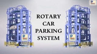 ROTARY
CAR
PARKING
SYSTEM
 