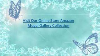 Visit Our Online Store Amazon
Mogul Gallery Collection
 