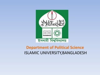 Department of Political Science
ISLAMIC UNIVERSITY,BANGLADESH
 