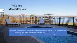 Welcome
MsnolaRentals
Bay st louis vacation rentals, pet friendly vacation rentals Bay St Louis MS, Gulf Coast Mississippi
vacation rentals, Bay St Louis vacation rental house.
https://www.msnolarentals.com/waterfront-bayhouse-with-pool
 