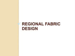 REGIONAL FABRIC
DESIGN
 