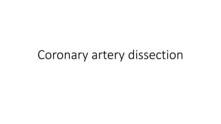 Coronary artery dissection
 