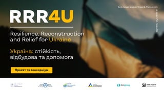 Resilience, Reconstruction
and Relief for Ukraine
Україна: стійкість,
відбудова та допомога
top level expertise & focus on
a
specific
results
Проєкт та консорціум
 