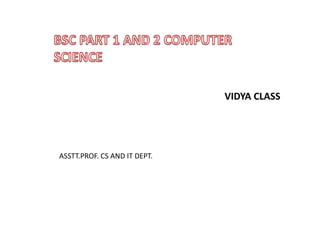 VIDYA CLASS
ASSTT.PROF. CS AND IT DEPT.
 