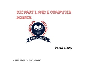 VIDYA CLASS
ASSTT.PROF. CS AND IT DEPT.
 