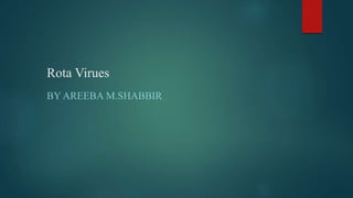 Rota Virues
BY AREEBA M.SHABBIR
 