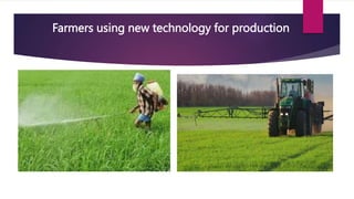 Farmers using new technology for production
 