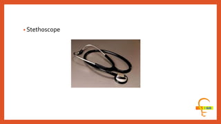 • Stethoscope
 