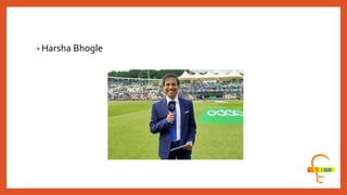 • Harsha Bhogle
 