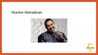 •Shankar Mahadevan
 