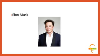 •Elon Musk
 