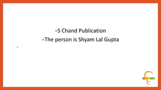 •S Chand Publication
•The person is Shyam Lal Gupta
•
 