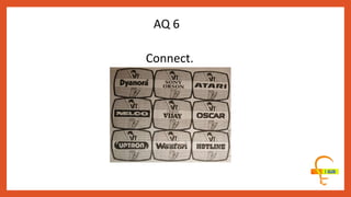 Connect.
AQ 6
 
