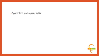 • Space Tech start-ups of India
 