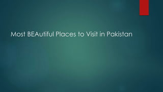 Most BEAutiful Places to Visit in Pakistan
 