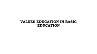 VALUES EDUCATION IN BASIC
EDUCATION
 