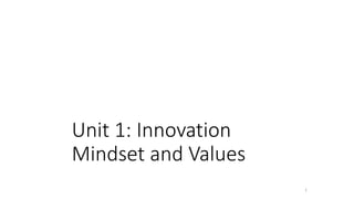 Unit 1: Innovation
Mindset and Values
1
 