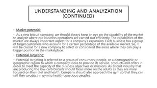 UNDERSTANDING AND ANALYZATION
(CONTINUED)
• Market potential:
• As a new biscuit company, we should always keep an eye on ...