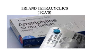 TRI AND TETRACYCLICS
(TCA’S)
 