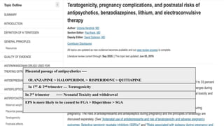 TERATOGEN
ICITY
OBSTETRIC
OUTCOME
LONG TERM
BEHAVIORA
L SEQUELAE
POSTNATAL
SYNDROME
REMARKS
ZIPRASIDON
E
Renal and
cardiac
malformatio
ns in
animals
Still births in
animals
Delayed
developmen
t
No data No human
studies
Best avoided
ARPIPRAZOL
E
Delayed
skeletal
ossification
in animals
LBW in
animals
No data No data No human
studies.
Best avoided
QUETIAPINE Delayed
skeletal
LBW No data No data Best avoided
Placental passage of antipsychotics ----
OLANZAPINE > HALOPERIDOL > RISPERIDONE > QUITIAPINE
In 1ST & 2nd trimester --- Teratogenicity
In 3rd trimester ----- Neonatal Toxicity and withdrawal
EPS is more likely to be caused be FGA > Risperidone > SGA
 