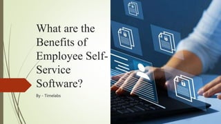 What are the
Benefits of
Employee Self-
Service
Software?
By - Timelabs
 