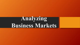 Analyzing
Business Markets
 