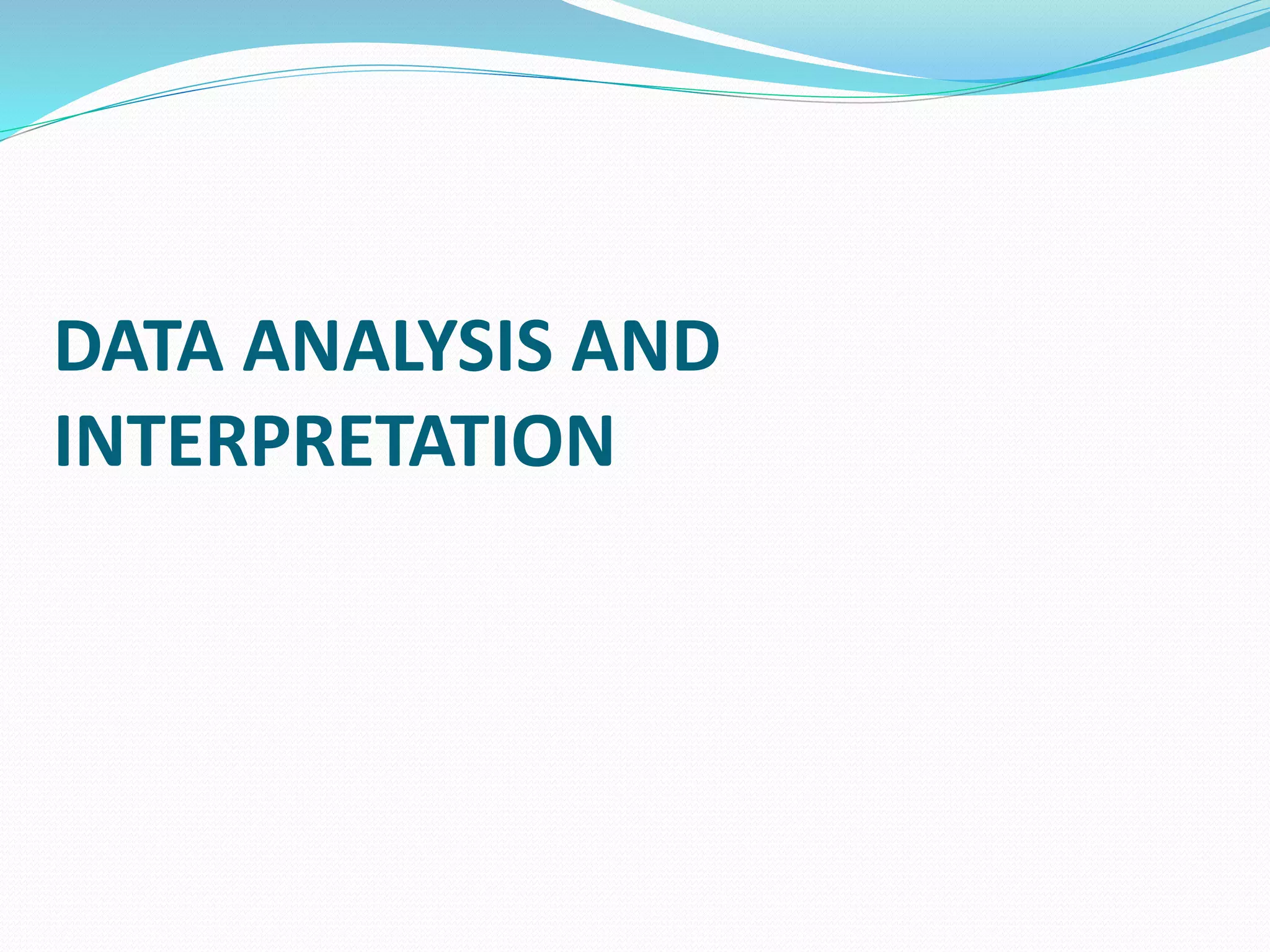 DATA ANALYSIS AND
INTERPRETATION
 