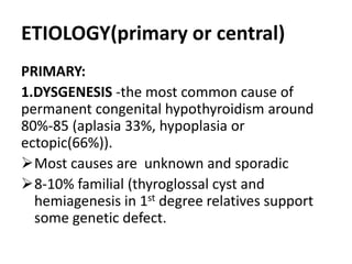 2.DYSHORMONOGENESIS-The problem is in TH
synthesis
15% of cases detected by neonatal screening
programs.
when the defect...