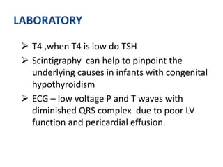 Primary/Central Hypothyroidism
Hallmark of primary hypothyroidism
*Serum T4 is LOW and TSH is elevated
• Hall mark of cen...
