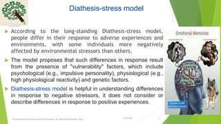 Diathesis-stress model
 According to the long-standing Diathesis-stress model,
people differ in their response to adverse...