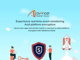 Experience real-time event monitoring
And platform encryption
Secure your apps and monitor events in real-time to attain platform
encryption with Salesforce Shield
 