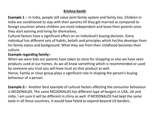 Example 1 :- In India, people still value joint family system and family ties. Children in
India are conditioned to stay w...