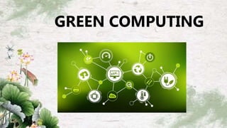 GREEN COMPUTING
 